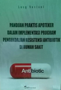 PANDUAN PRAKTIS APOTEKER DALAM IMPLEMENTASI PROGRAM PENGENDALIAN RESISTENSI ANTIBIOTIK DI RUMAH SAKIT