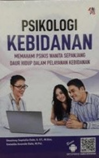 PSIKOLOGI KEBIDANAN ; MEMAHAMI PSIKIS WANITA SEPANJANG DAUR HIDUP DALAM PELAYANAN KEBIDANAN(PNRI)