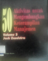 50 AKTIVITAS UNTUK MENGEMBANGKAN KETERAMPILAN MANAJEMEN