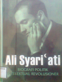 ALI SYARI'ATI BIOGRAFI POLITIK INTELEKTUAL REVOLUSIONER