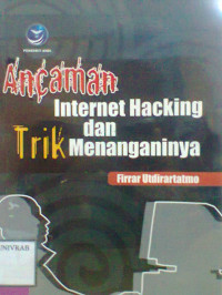 ANCAMAN INTERNET HACKING DAN TRIK MENANGANINYA