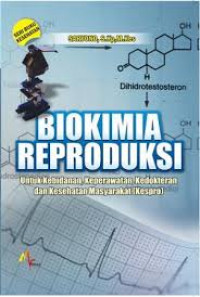 BIOKIMIA REPRODUKSI UNTUK KEBIDANAN, KEPERAWATAN, KEDOKTERAN DAN KESEHATAN MASYARAKAT