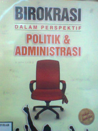 BIROKRASI DALAM PERSPEKTIF POLITIK & ADMINISTRASI