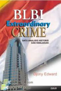 BLBI EXTRAORDINARY CRIME SATU ANALISIS HISTORIS DAN KEBIJAKAN