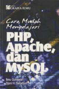 CARA MUDAH MEMPELAJARI PHP, APACHE DAN MYSQL