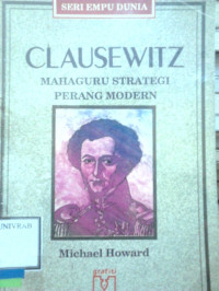 CLAUSEWITZ MAHAGURU STRATEGI PERANG MODERN