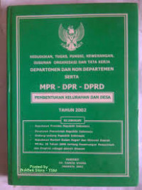 KEDUDUKAN, TUGAS, FUNGSI, KEWENANGAN, SUSUNAN ORGANISASI DAN TATA KERJA DEPARTEMEN DAN NON DEPARTEMEN SERTA MPR - DPR - DPRD PEMBENTUKAN KELURAHAN DAN DESA TAHUN 2002