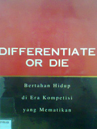 DIFFERENTIATE OR DIE BERTAHAN HIDUP DI ERA KOMPETISI YANG MEMATIKAN