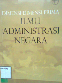 DIMENSI - DIMENSI PRIMA ILMU ADMINISTRASI NEGARA