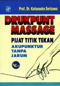 DRUKPUNT MASSAGE : PIJAT TITIK TEKAN AKUPUNTUR TANPA JARUM