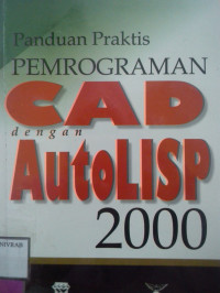 PANDUAN PRAKTIS PEMROGRAMAN CAD DENGAN AUTOLISP 2000