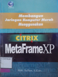 MEMBANGUN JARINGAN KOMPUTER MURAH MENGGUNAKAN CITRIX METAFRAME XP