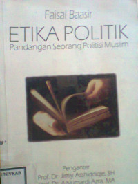 ETIKA POLITIK PANDANGAN SEORANG POLITISI MUSLIM