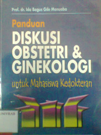 PANDUAN DISKUSI OBSTETRI & GINEKOLOGI UNTUK MAHASISWA KEDOKTERAN