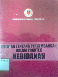 CATATAN TENTANG PERKEMBANGAN DALAM PRAKTEK KEBIDANAN