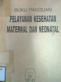 BUKU PANDUAN PELAYANAN KESEHATAN MATERNAL DAN NEONATAL