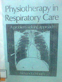 Physiotherapy in respiratory care A problem selving approach