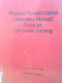 PHYSICAL REHABILITATION LABORATORY MANUAL : FOCUS ON FUNCTIONAL TRAINING