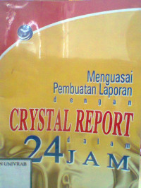 MENGUASAI PEMBUATAN LAPORAN DENGAN CRYSTAL REPORT DALAM 24 JAM