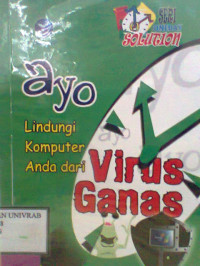 AYO LINDUNGI KOMPUTER ANDA DARI VIRUS GANAS