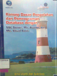 KONSEP DASAR PENGOLAHAN DAN PEMROGRAMAN DATABASE DENGAN SQL SERVER, MS. ACCESS DAN MS.VISUAL BASIC