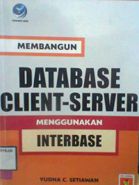 MEMBANGUN DATABASE CLIENT SERVER MENGGUNAKAN INTERBASE