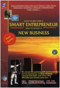 HOW TO BECOME A SMART ENTREPRENEUR AND TO START A NEW BUSINESS