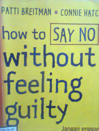 HOW TO SAY NO WITHOUT FEELING GUILTY