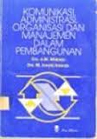 KOMUNIKASI ADMINISTRASI ORGANISASI DAN MANAJEMEN DALAM PEMBANGUNAN