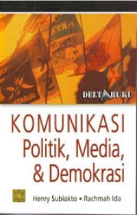 KOMUNIKASI POLITIK, MEDIA DAN DEMOKRASI