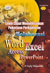 LEBIH CEPAT MENYELESAIKAN PEKERJAAN PERKANTORAN DENGAN KOLABORASI WORD EXCEL ACCESS POWERPOINT