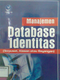 MANAJEMEN DATABASE IDENTITAS (TERPUSAT, KIASAN ATAU BAYANGAN)