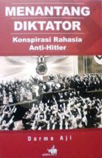 MENANTANG DIKTATOR KONSPIRASI RAHASIA ANTI-HITLER