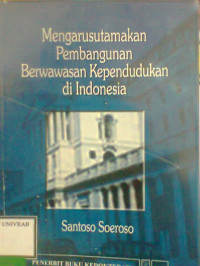 MENGARUSUTAMAKAN PENBANGUNAN BERWAWASAN KEPENDUDUKAN DI INDONESIA