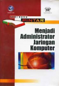 SERI BUKU PINTAR MENJADI ADMINISTRATOR JARINGAN KOMPUTER