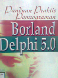 PANDUAN PRAKTIS PEMROGRAMAN BORLAND DELPHI 5.0