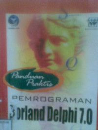 PANDUAN PRAKTIS PEMROGRAMAN BORLAND DELPHI 7.0