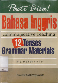 PASTI BISA BAHASA INGGRIS COMMUNICATIVE TEACHING 12 TENSES GRAMMAR MATERIALS