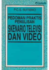 PEDOMAN PRAKTIS PENULISAN SKENARIO TELEVISI DAN VIDEO