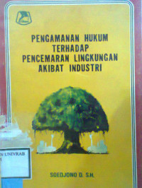 PENGAMANAN HUKUM TERHADAP PENCEMARAN LINGKUNGAN AKIBAT INDUSTRI