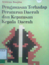 PENGAWASAN TERHADAP PERATURAN DAERAH DAN KEPUTUSAN KEPALA DAERAH