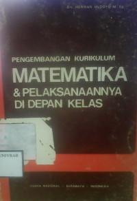 PENGEMBANGAN KURIKULUM MATEMATIKA DAN PELAKSANAANNYA DI DEPAN KELAS