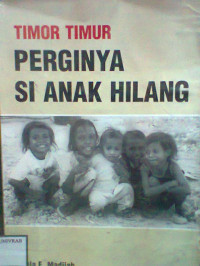 TIMOR TIMUR PERGINYA SI ANAK HILANG