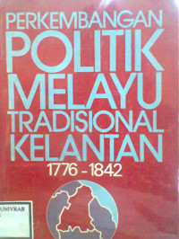 PERKEMBANGAN POLITIK MELAYU TRADISIONAL KELANTAN 1776-1842