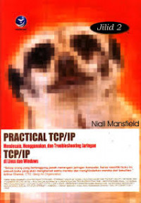 PRACTICAL TCP/IP MENDESAIN, MENGGUNAKAN DAN TROUBLESHOOTING JARINGAN TCP/IP DI LINUX DAN WINDOWS 2