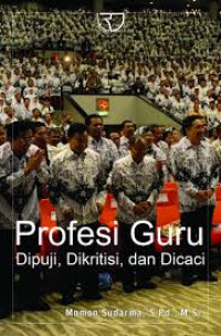 PROFESI GURU DIPUJI DIKRITISI DAN DICACI