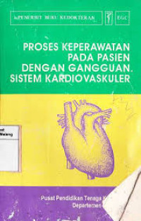 PROSES KEPERAWATAN PADA PASIEN DENGAN GANGGUAN SISTEM KARDIOVASKULER