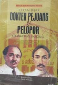 REKAM JEJAK DOKTER PEJUANG DAN PELOPOR KEBANGKITAN NASIONAL