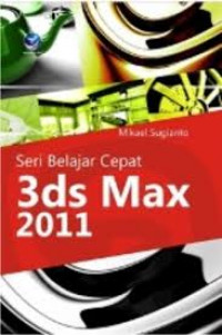 SERI BELAJAR CEPAT 3DS MAX 2011