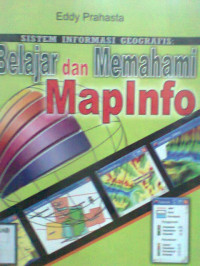 SISTEM INFORMASI GEOGRAFIS BELAJAR DAN MEMAHAMI MAPINFO